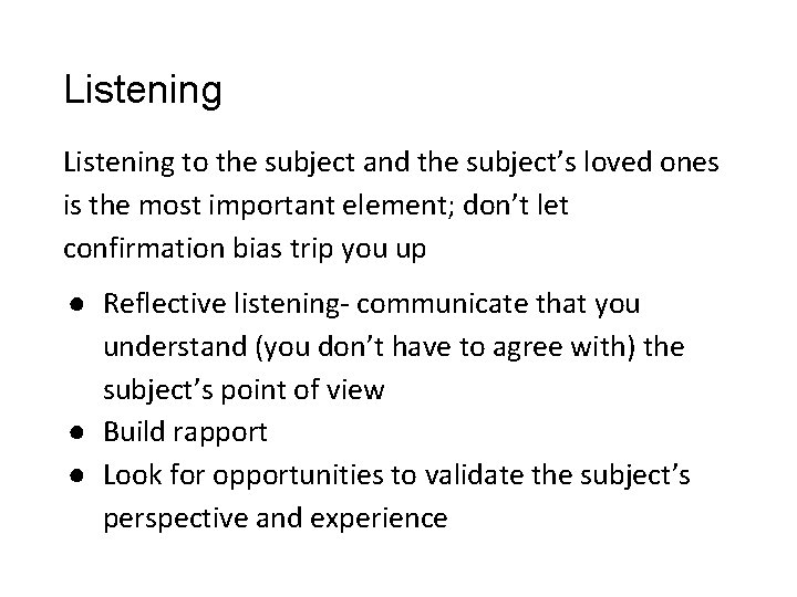 Listening to the subject and the subject’s loved ones is the most important element; Listening to the subject and the subject’s loved ones is the most important element;