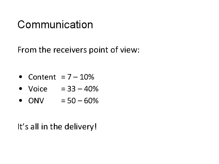Communication From the receivers point of view: • Content = 7 – 10% • Communication From the receivers point of view: • Content = 7 – 10% •