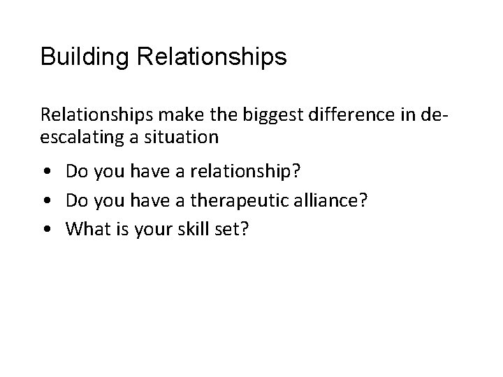 Building Relationships make the biggest difference in deescalating a situation • Do you have Building Relationships make the biggest difference in deescalating a situation • Do you have