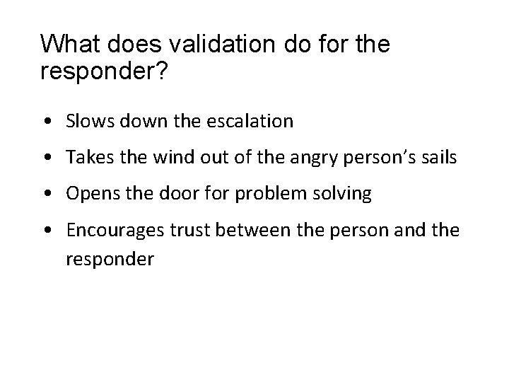 What does validation do for the responder? • Slows down the escalation • Takes What does validation do for the responder? • Slows down the escalation • Takes