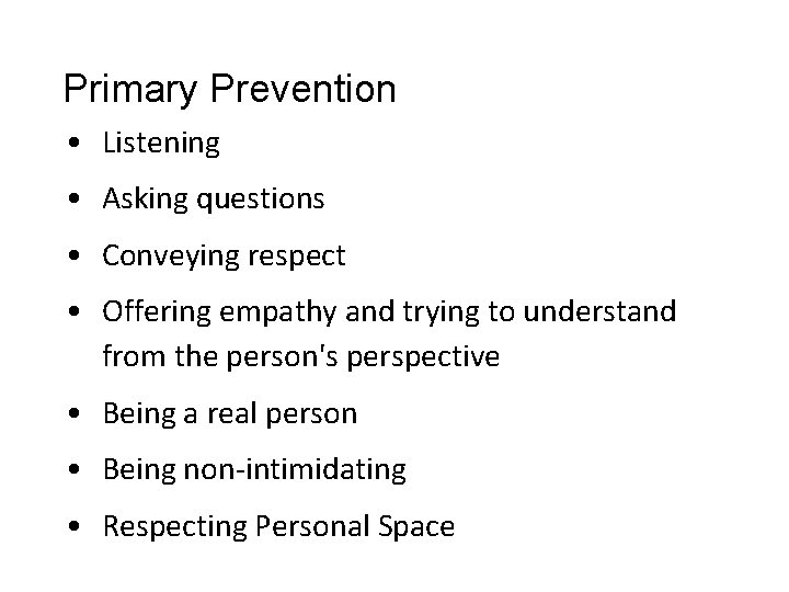 Primary Prevention • Listening • Asking questions • Conveying respect • Offering empathy and Primary Prevention • Listening • Asking questions • Conveying respect • Offering empathy and