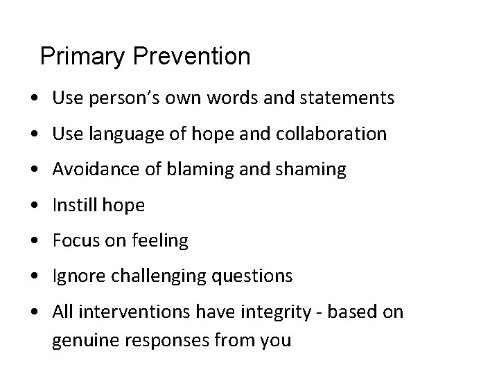 Primary Prevention • Use person’s own words and statements • Use language of hope Primary Prevention • Use person’s own words and statements • Use language of hope