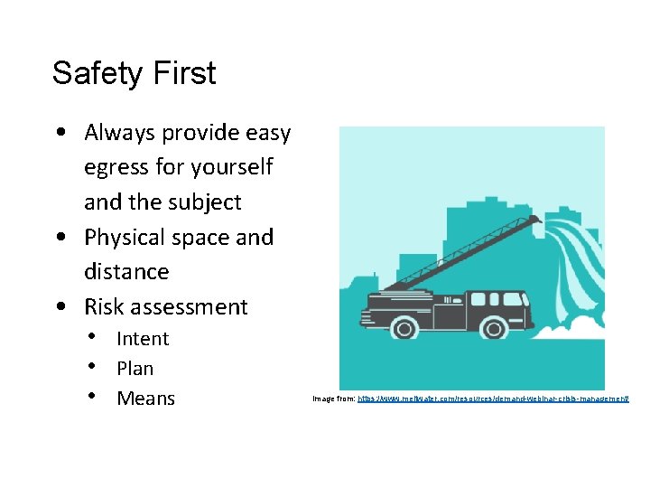Safety First • Always provide easy egress for yourself and the subject • Physical Safety First • Always provide easy egress for yourself and the subject • Physical