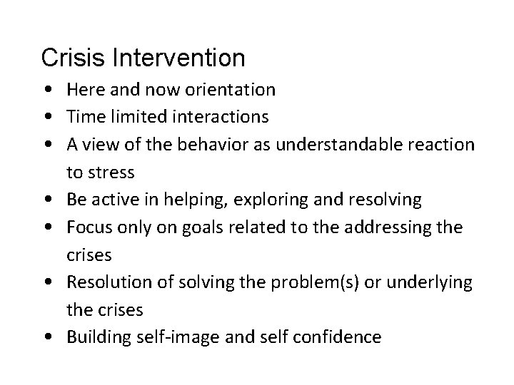 Crisis Intervention • Here and now orientation • Time limited interactions • A view Crisis Intervention • Here and now orientation • Time limited interactions • A view