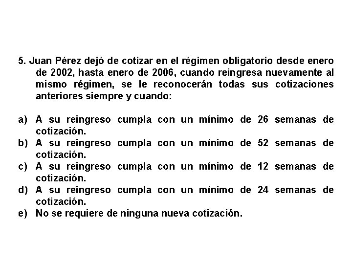 5. Juan Pérez dejó de cotizar en el régimen obligatorio desde enero de 2002,