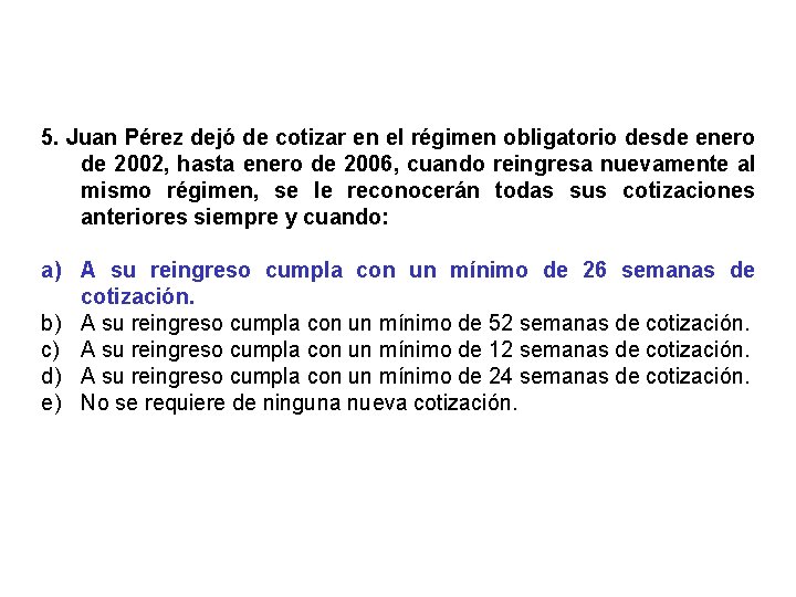 5. Juan Pérez dejó de cotizar en el régimen obligatorio desde enero de 2002,