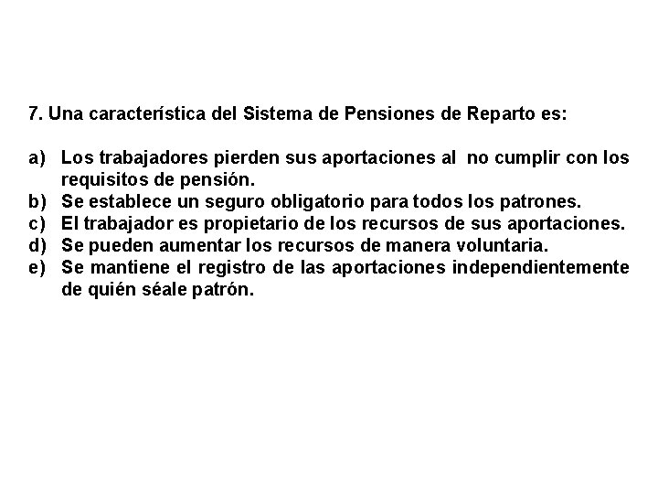 7. Una característica del Sistema de Pensiones de Reparto es: a) Los trabajadores pierden