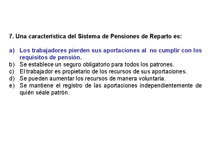 7. Una característica del Sistema de Pensiones de Reparto es: a) Los trabajadores pierden