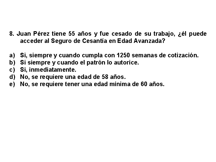 8. Juan Pérez tiene 55 años y fue cesado de su trabajo, ¿él puede