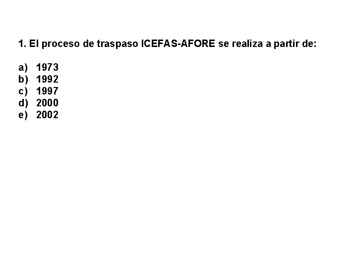 1. El proceso de traspaso ICEFAS-AFORE se realiza a partir de: a) b) c)