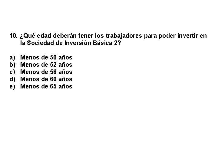 10. ¿Qué edad deberán tener los trabajadores para poder invertir en la Sociedad de