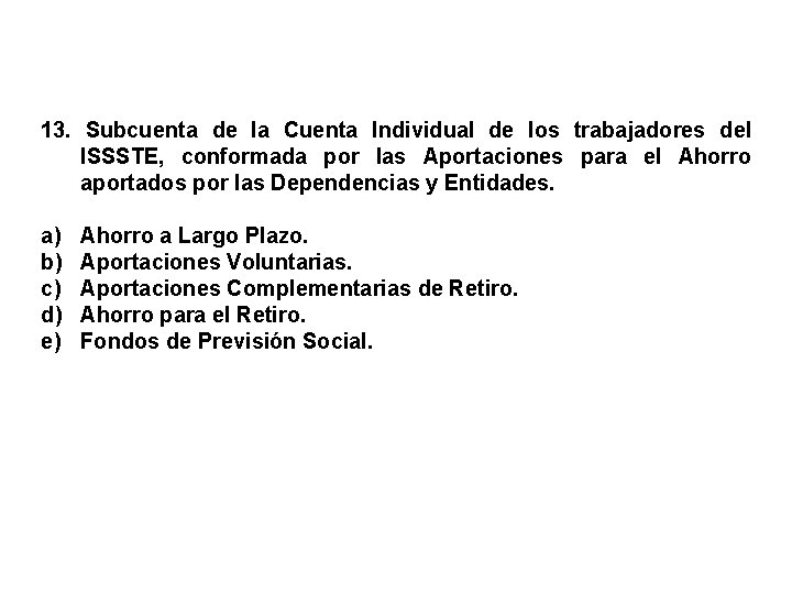 13. Subcuenta de la Cuenta Individual de los trabajadores del ISSSTE, conformada por las