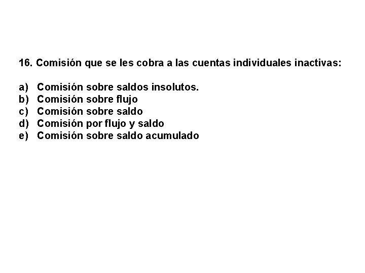 16. Comisión que se les cobra a las cuentas individuales inactivas: a) b) c)