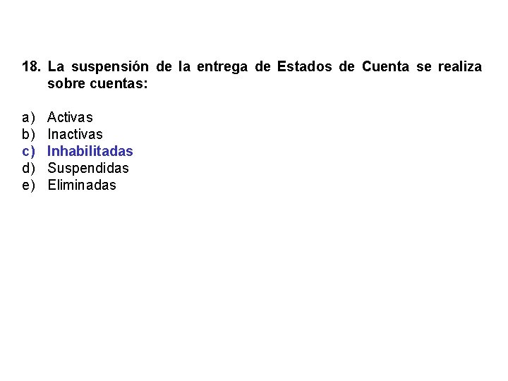 18. La suspensión de la entrega de Estados de Cuenta se realiza sobre cuentas: