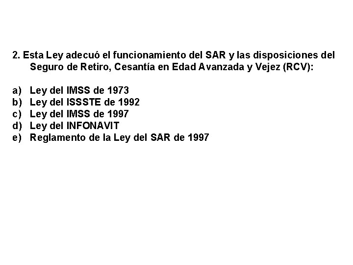 2. Esta Ley adecuó el funcionamiento del SAR y las disposiciones del Seguro de