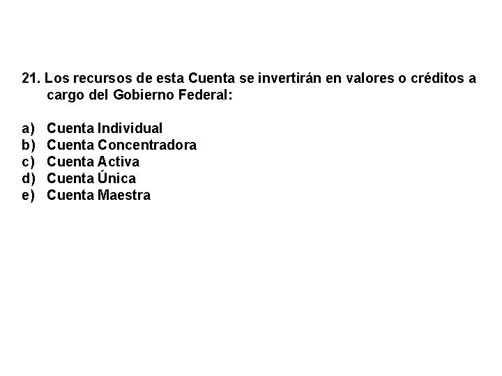 21. Los recursos de esta Cuenta se invertirán en valores o créditos a cargo