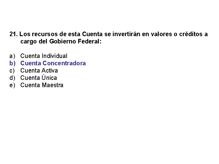 21. Los recursos de esta Cuenta se invertirán en valores o créditos a cargo