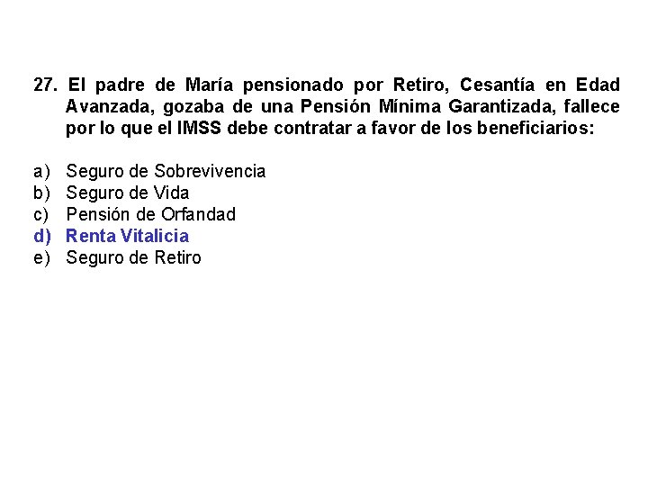 27. El padre de María pensionado por Retiro, Cesantía en Edad Avanzada, gozaba de