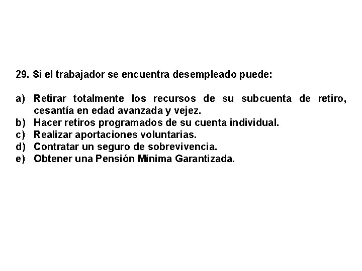 29. Si el trabajador se encuentra desempleado puede: a) Retirar totalmente los recursos de