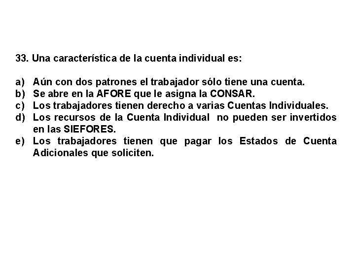 33. Una característica de la cuenta individual es: a) b) c) d) Aún con