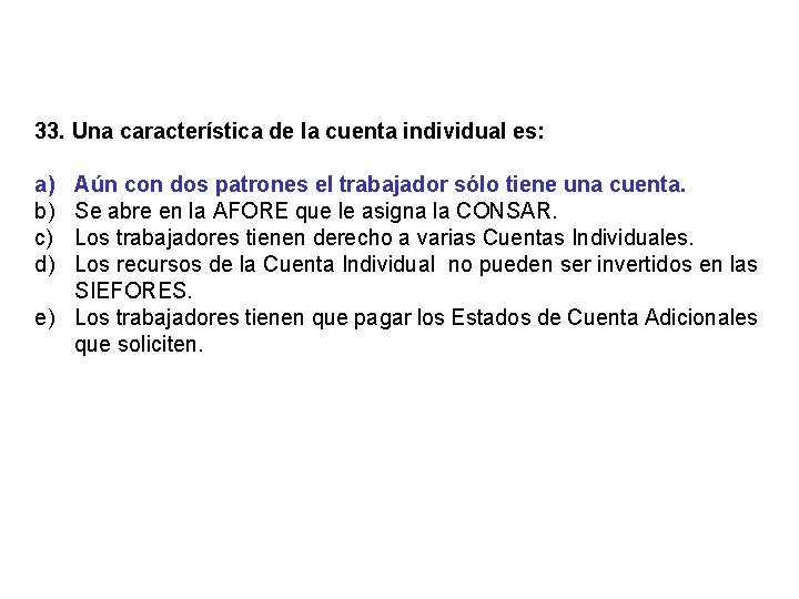 33. Una característica de la cuenta individual es: a) b) c) d) Aún con