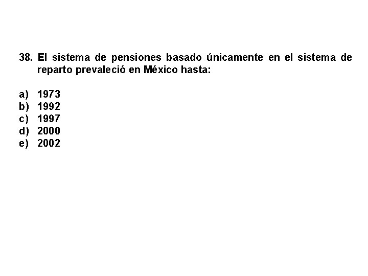 38. El sistema de pensiones basado únicamente en el sistema de reparto prevaleció en