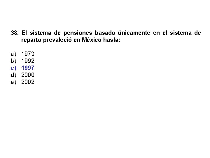 38. El sistema de pensiones basado únicamente en el sistema de reparto prevaleció en