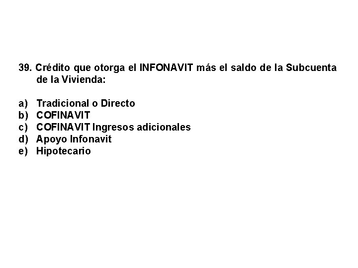 39. Crédito que otorga el INFONAVIT más el saldo de la Subcuenta de la