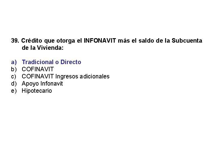 39. Crédito que otorga el INFONAVIT más el saldo de la Subcuenta de la