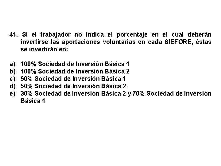 41. Si el trabajador no indica el porcentaje en el cual deberán invertirse las