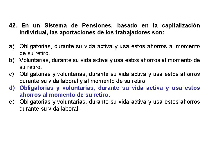 42. En un Sistema de Pensiones, basado en la capitalización individual, las aportaciones de