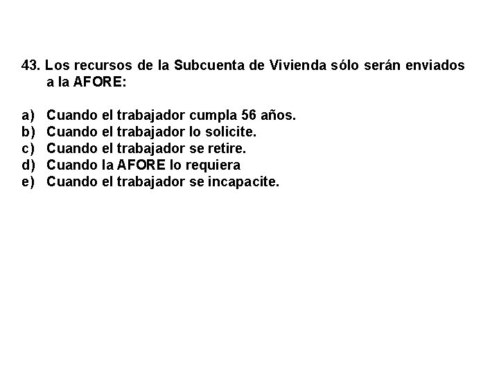 43. Los recursos de la Subcuenta de Vivienda sólo serán enviados a la AFORE: