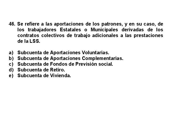 46. Se refiere a las aportaciones de los patrones, y en su caso, de