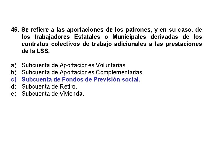 46. Se refiere a las aportaciones de los patrones, y en su caso, de