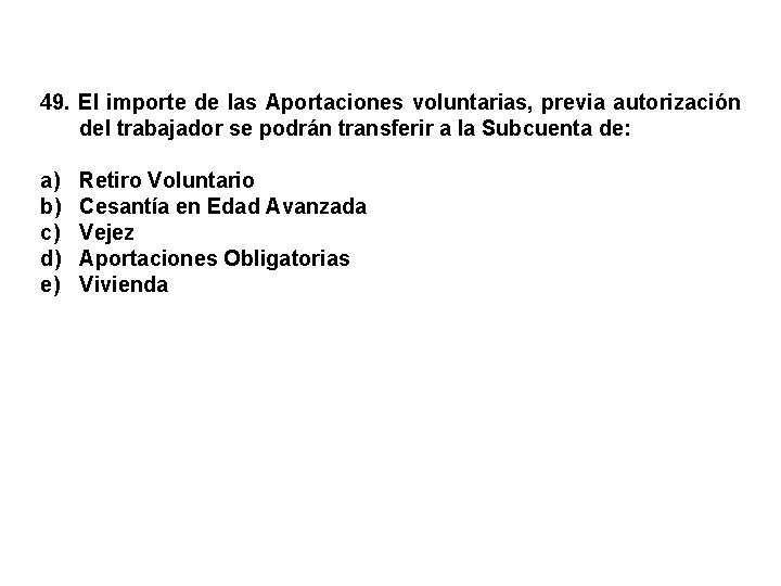 49. El importe de las Aportaciones voluntarias, previa autorización del trabajador se podrán transferir