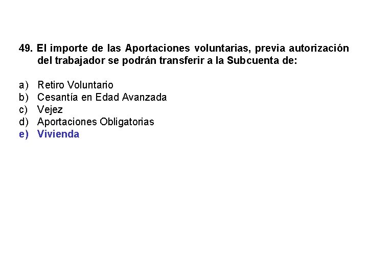 49. El importe de las Aportaciones voluntarias, previa autorización del trabajador se podrán transferir