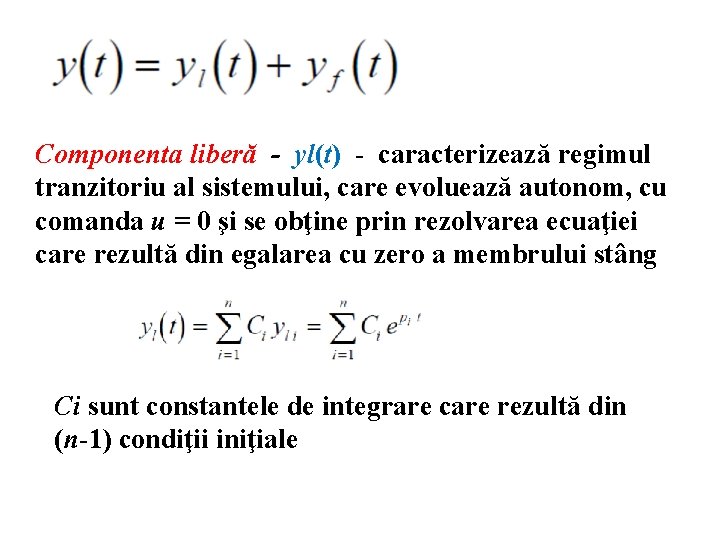 Componenta liberă - yl(t) - caracterizează regimul tranzitoriu al sistemului, care evoluează autonom, cu