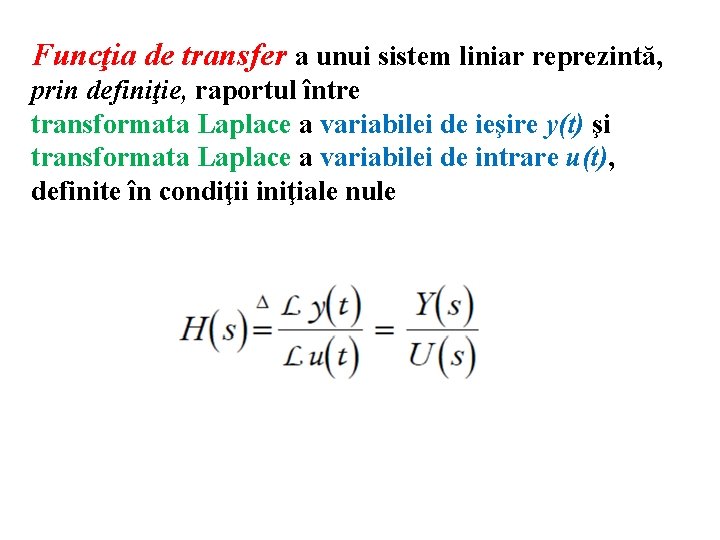 Funcţia de transfer a unui sistem liniar reprezintă, prin definiţie, raportul între transformata Laplace