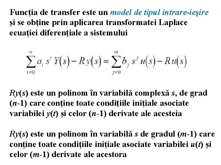 Funcţia de transfer este un model de tipul intrare-ieşire şi se obţine prin aplicarea