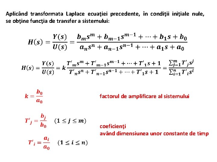 Aplicând transformata Laplace ecuaţiei precedente, în condiţii iniţiale nule, se obţine funcţia de transfer