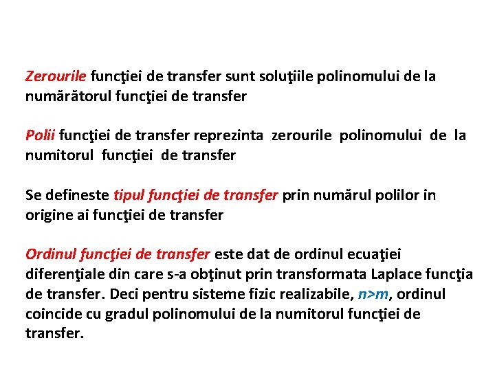 Zerourile funcţiei de transfer sunt soluţiile polinomului de la numărătorul funcţiei de transfer Polii