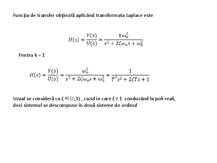 Funcţia de transfer obţinută aplicând transformata Laplace este Pentru k = 1 Uzual se