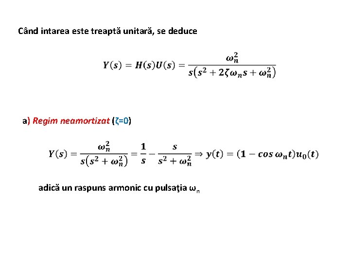 Când intarea este treaptă unitară, se deduce a) Regim neamortizat (ζ=0) adică un raspuns