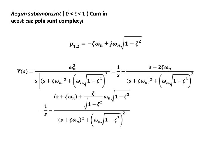 Regim subamortizat ( 0 < ζ < 1 ) Cum în acest caz polii