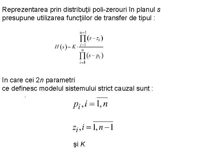 Reprezentarea prin distribuţii poli-zerouri în planul s presupune utilizarea funcţiilor de transfer de tipul