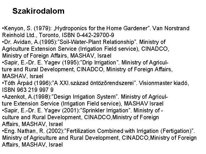 Szakirodalom • Kenyon, S. (1979): „Hydroponics for the Home Gardener”. Van Norstrand Reinhold Ltd.