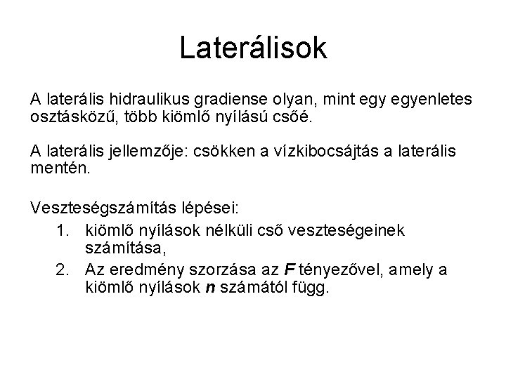 Laterálisok A laterális hidraulikus gradiense olyan, mint egyenletes osztásközű, több kiömlő nyílású csőé. A