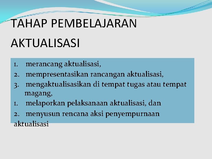 TAHAP PEMBELAJARAN AKTUALISASI 1. merancang aktualisasi, 2. mempresentasikan rancangan aktualisasi, 3. mengaktualisasikan di tempat