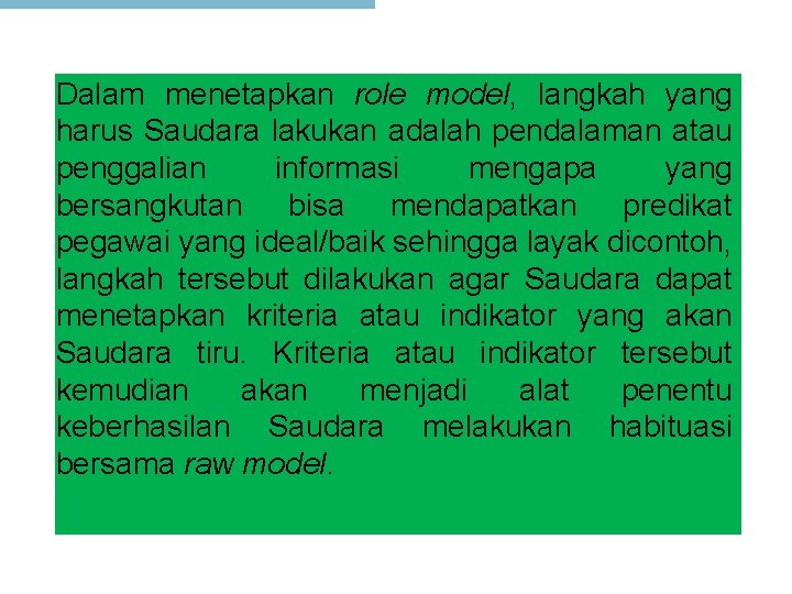 Dalam menetapkan role model, langkah yang harus Saudara lakukan adalah pendalaman atau penggalian informasi