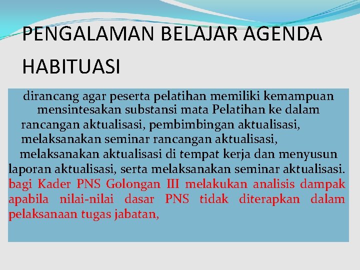 PENGALAMAN BELAJAR AGENDA HABITUASI dirancang agar peserta pelatihan memiliki kemampuan mensintesakan substansi mata Pelatihan